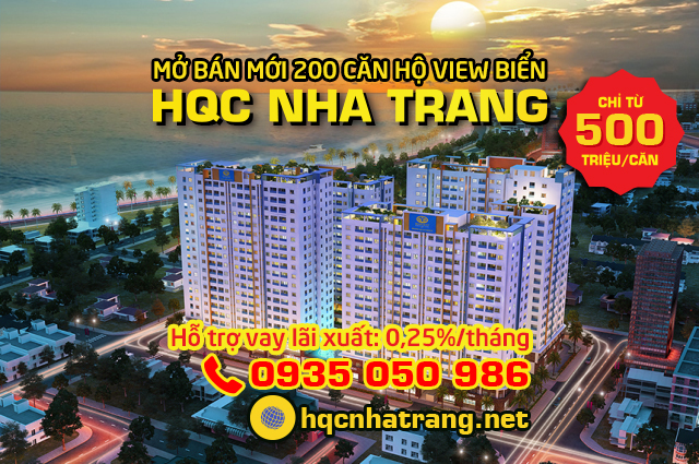 HQC Nha Trang căn hộ view biển 500 triệu hỗ trợ vay lãi xuất chỉ 0.25%